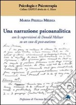 Una narrazione psicoanalitica. Con le supervisioni di Donald Meltzer su un caso di post-autismo libro