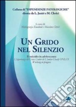 Un grido nel silenzio. Il suicidio in adolescenza. L'esperienza del Crisis center de L'amico Charly Onlus libro