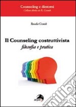 Il counseling costruttivista. Filosofia e pratica libro