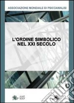 L'ordine simbolico del XXI secolo. Non è più quel che era. Quali conseguenze per la cura? libro