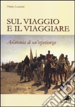 Sul viaggio e il viaggiare. Anatomia di un'esperienza libro