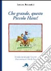 Che grande, questo piccolo Hans! libro di Recanatini Lorenzo