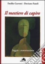 Il mestiere di capire. Saggio-conversazione libro