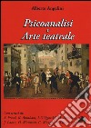 Psicoanalisi e arte teatrale libro di Angelini Alberto