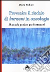 Prevenire il rischio di burnout in oncologia. Manuale pratico per formatori libro