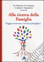 Alla ricerca della famiglia. Viaggio attraverso i territori famigliari libro