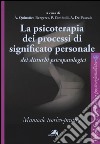 La psicoterapia dei processi di significato personale dei disturbi psicopatologici. Manuale teorico-pratico libro