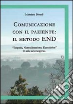 Comunicazione con il paziente. Il metodo END. «Empatia, normalizzazione, descalation» in crisi ed emergenza libro