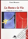 La ruota e la via. Divagazioni su musica e teatro libro di Mazzonis Cesare