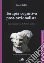 Terapia cognitiva post-razionalista. Conversazioni con Vittorio Guidano libro