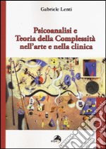 Psicoanalisi e teoria della complessità nell'arte e nella clinica libro