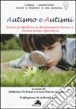 Autismo e autismi. Nuove prospettive su fondamenti teorici e buone prassi operative libro