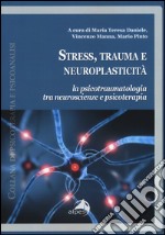 Stress, trauma e neuroplasticità. La psicotraumatologia tra neuroscienze e psicoterapia libro