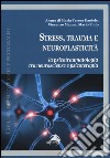 Stress, trauma e neuroplasticità. La psicotraumatologia tra neuroscienze e psicoterapia libro