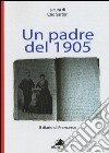 Un padre del 1905. Il diario di Francesco libro di Sartori E. (cur.)