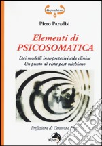 Elementi di psicosomatica. Dai modelli interpretativi alla clinica. Un punto di vista post-reichiano libro