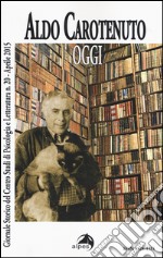 Giornale storico del centro studi di psicologia e letteratura. Vol. 20: Aldo Carotenuto. Oggi libro