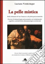 La pelle mistica. Dalle stimmate di san Francesco alle ferite psicosomatiche libro