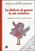 La disforia di genere in età evolutiva. Implicazioni cliniche, sociali ed etiche libro