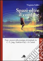 Spazi oltre i confini. Temi e percorsi della psicologia del profondo tra C. G. Jung, Stanislav Grof e la Cabalà