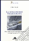 La soluzione trascurata. Bene e male secondo la psicologia junghiana raccontati attraverso il cinema libro