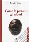 Come le pietre e gli alberi. Psicoanalisi ed estetica del vivere libro di Chianese Domenico