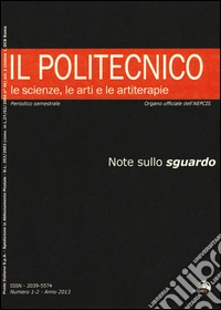 Il Politecnico. Le scienze, le arti e le artiterapie (2013). Vol. 1-2: Note sullo sguardo libro