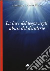 La luce del logos negli abissi del desiderio. Lettura del seminario VIdi Jacques Lacan libro di Licitra Rosa Carmelo