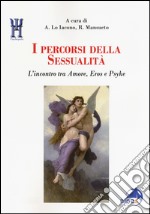 I percorsi della sessualità. L'incontro tra Amore, Eros e Psyke libro