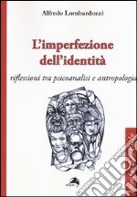 L'imperfezione dell'identità. Riflessioni tra psicoanalisi e antropologia libro