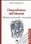 L'imperfezione dell'identità. Riflessioni tra psicoanalisi e antropologia libro di Lombardozzi Alfredo