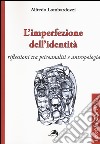 L'imperfezione dell'identità. Riflessioni tra psicoanalisi e antropologia libro