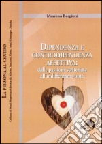 Dipendenza e controdipendenza affettiva: dalle passioni scriteriate all'indifferenza vuota