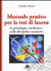 Manuale pratico per la tesi di laurea per psicologia, medicina e nelle discipline sanitarie libro di Dazzi Federico