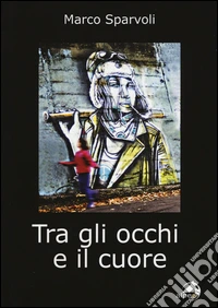 Tra gli occhi e il cuore libro
