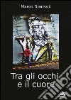 Tra gli occhi e il cuore libro