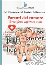 Parenti del tumore. Vorrei fosse capitato a me libro