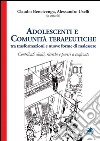 Adolescenti e comunità terapeutiche tra trasformazioni e nuove forme di malessere libro