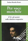 Per voce maschile. Il sé e gli uomini nella relazione terapeutica libro