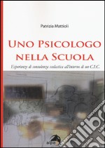 Uno psicologo nella scuola. Esperienze di consulenza scolastica all'interno di un C.I.C. libro