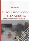 Uno psicologo nella scuola. Esperienze di consulenza scolastica all'interno di un C.I.C. libro di Mattioli Patrizia