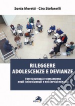 Rileggere adolescenze e devianze. Fare sicurezza e trattamento negli Istituti penali e nei Servizi minorili libro