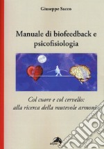 Manuale di biofeedback. Col cuore e col cervello: alla ricerca della mutevole armonia libro