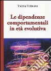 Le dipendenze comportamentali in età evolutiva libro di Verrastro Valeria