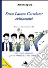 Stress lavoro correlato. Evitiamolo! Manuale di autoterapia per non ammalarsi a causa dello stress. Con CD Audio libro