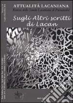 Attualità lacaniana. Rivista della Scuola Lacaniana di Psicoanalisi. Vol. 19: Sugli altri scritti di Lacan