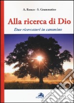 Alla ricerca di Dio. Due ricercatori in cammino libro