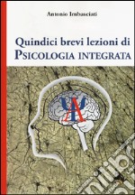 Quindici brevi lezioni di psicologia integrata libro