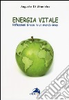 Energia vitale. Riflessioni green in un mondo grey libro