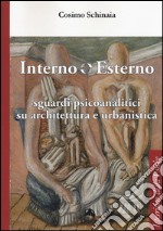 Interno esterno. Sguardi psicoanalitici su architettura e urbanistica libro